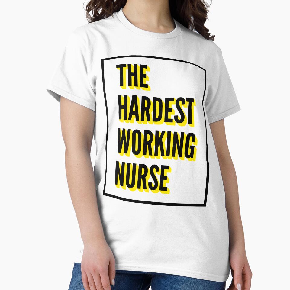 Hardest Working Nurse Quote Best Nurse Work T-Shirts, Hoodie, Sweatshirt