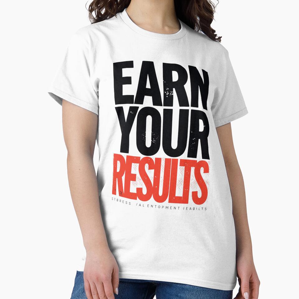 Earn Your Result Motivation Quote – Succes T-Shirts, Hoodie, Sweatshirt