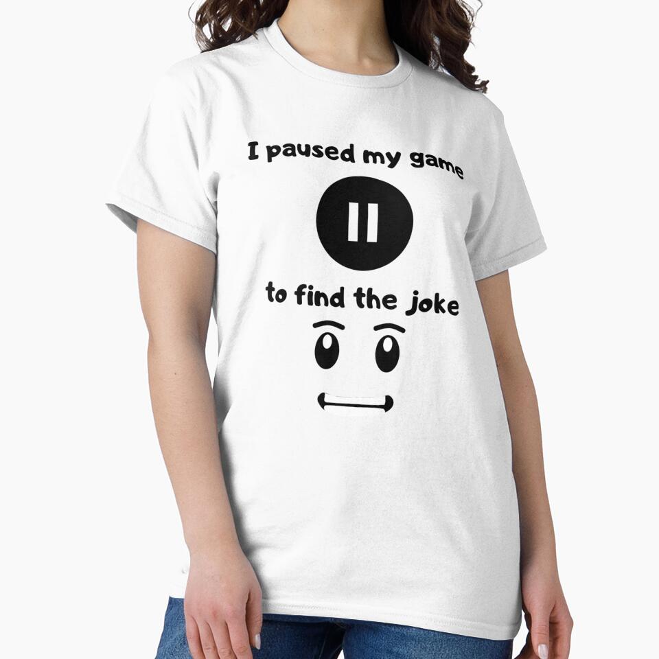 I Paused My Game Find Joke Text Based Illustration Black Text T-Shirts, Hoodie, Sweatshirt