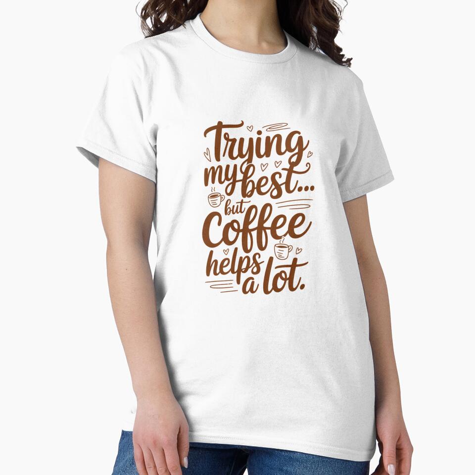 Trying My Best… But Coffee Helps a Lot | Funny Coffee Quote by Panom Suavichien T-Shirts, Hoodie, Sweatshirt (Image 2)