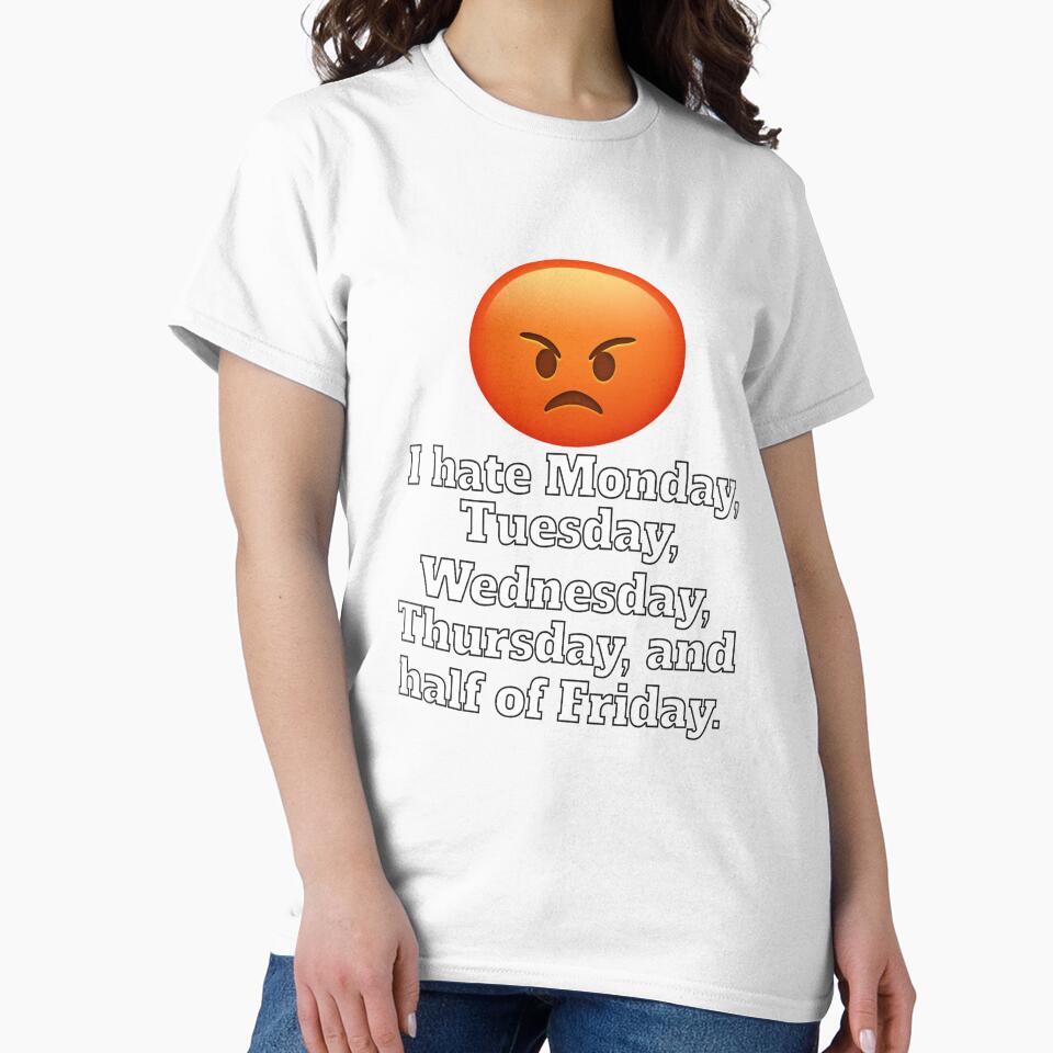 Funny Sarcastic Humor I Hate Monday, Tuesday, Wednesday, Thursday by fantasticdesign