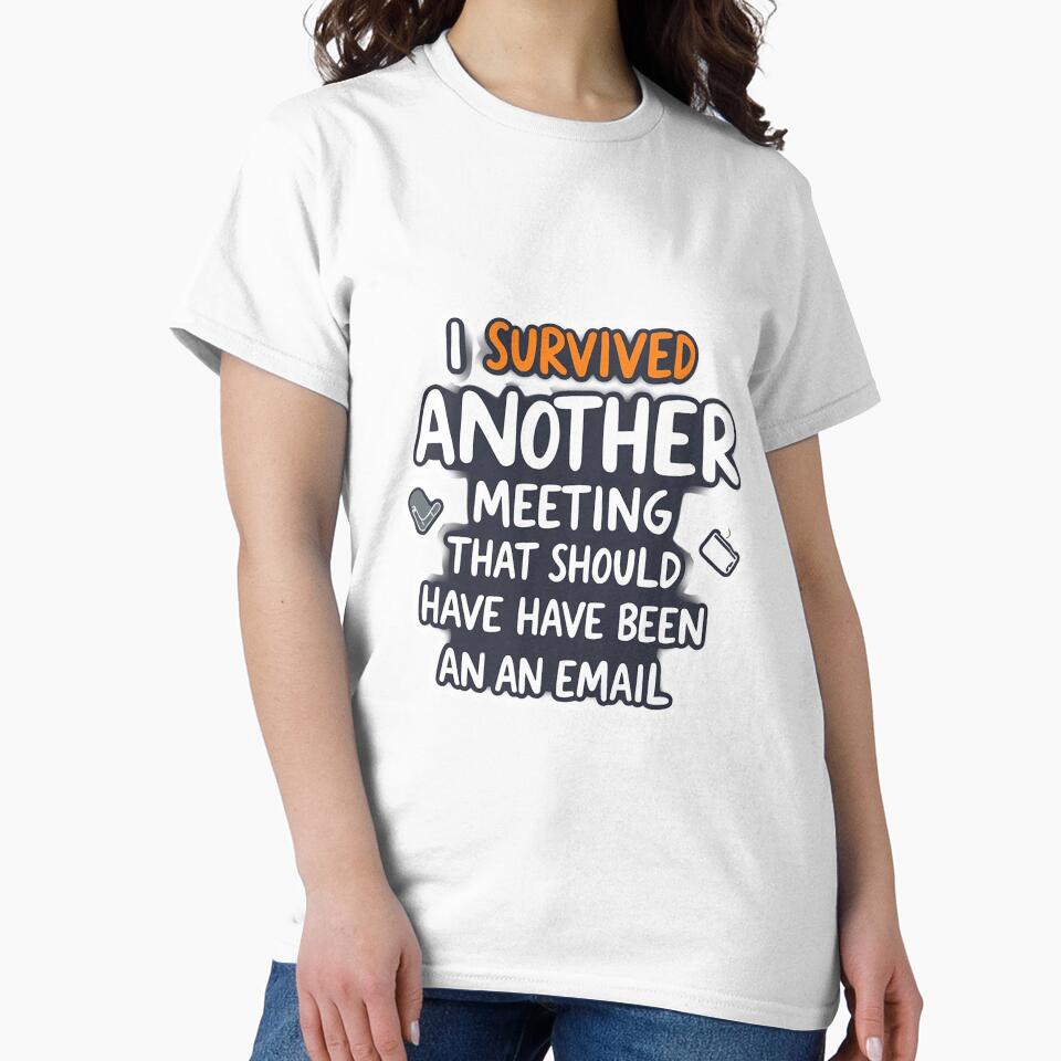 I Survived Another Meeting That Should Have Been an Email - Funny Office Humor Design by Publiad T-Shirts,... (Image 2)