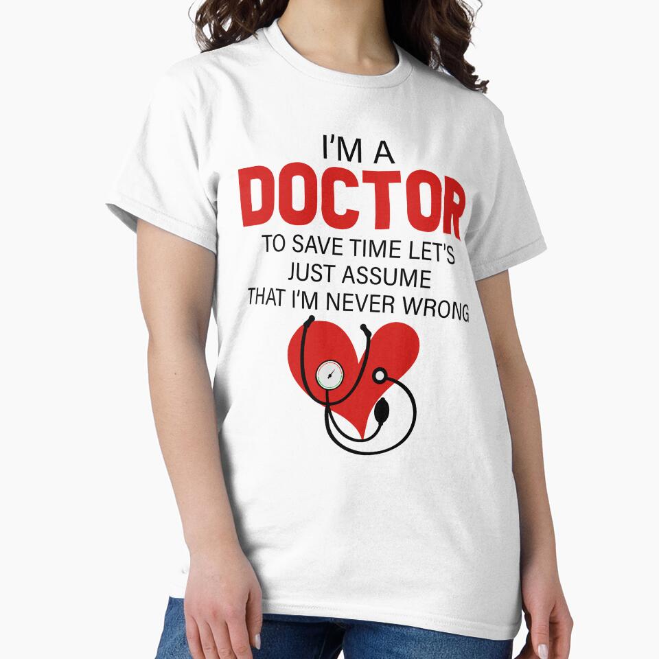 I'm A Doctor To Save Time Let's Just Assume That I'm Never Wrong by SunsetGloww T-Shirts, Hoodie, Sweatshirt (Image 2)