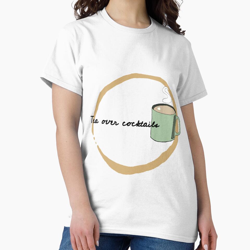 Tea Over Cocktails T-Shirts, Hoodie, Sweatshirt