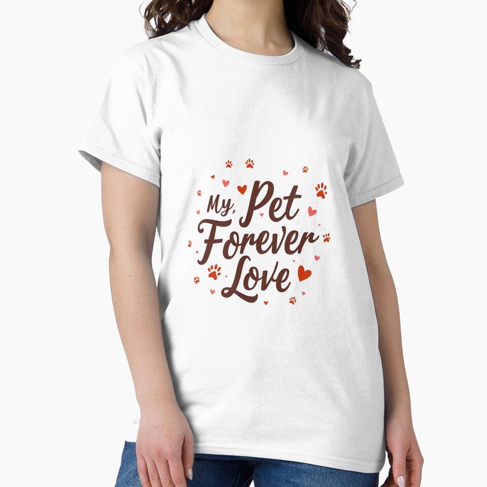 "My Pet My Forever Love – Cute & Heartfelt Pet Lover " T-Shirts, Hoodie, Sweatshirt