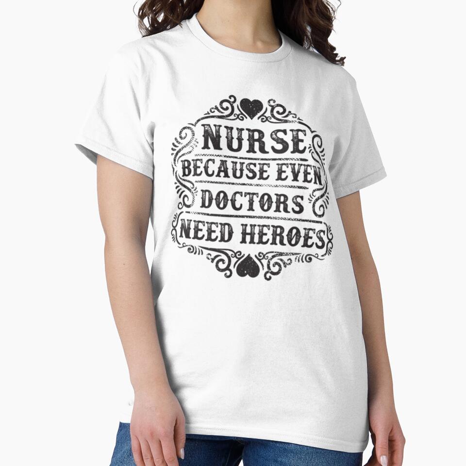 Nurse Because Even Doctors Need Heroes, I Am A Nurse, Nurse Quotes, Nurse Educator by Ildar012 T-Shirts,... (Image 2)