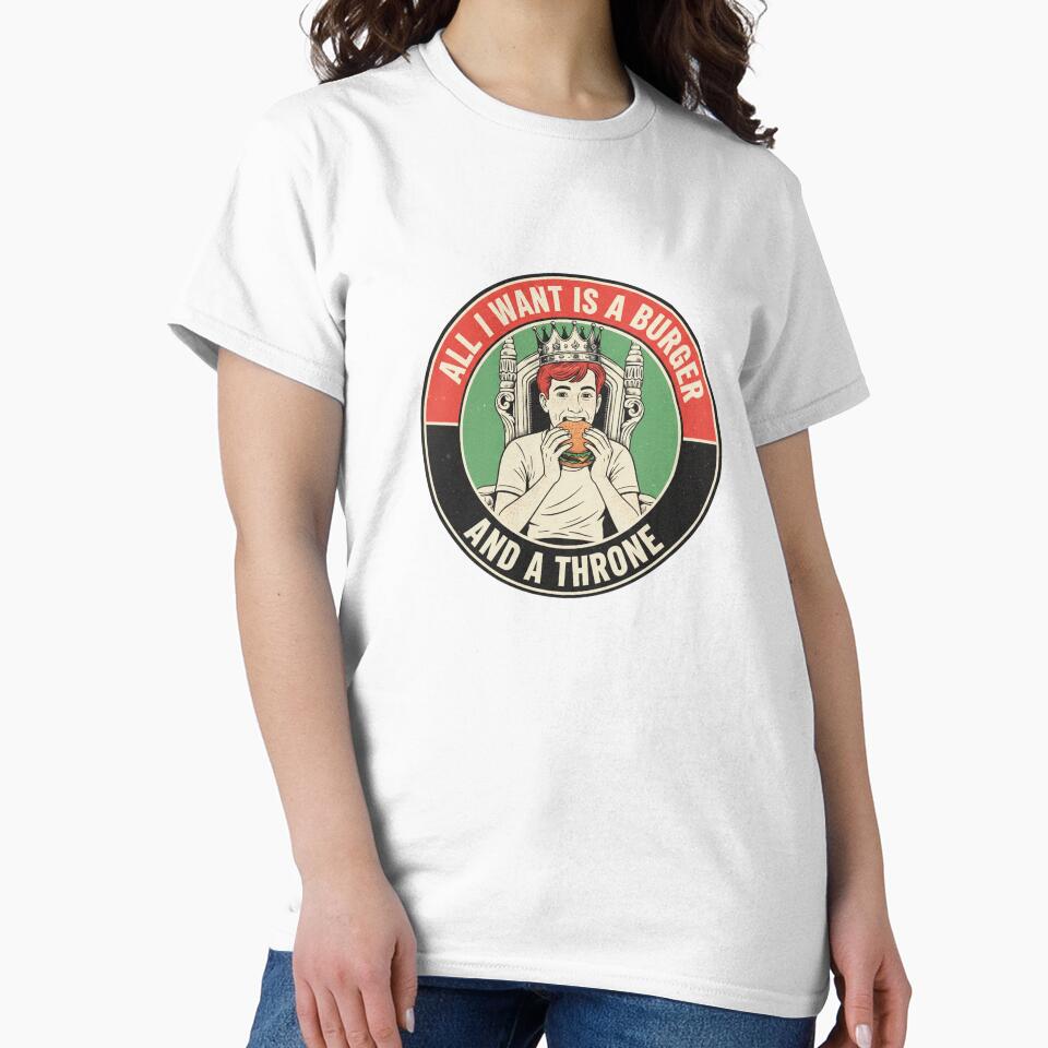 All I Want Is a Burger and a Throne - Funny Fast Food Lover by Spaceball85 T-Shirts, Hoodie, Sweatshirt (Image 2)