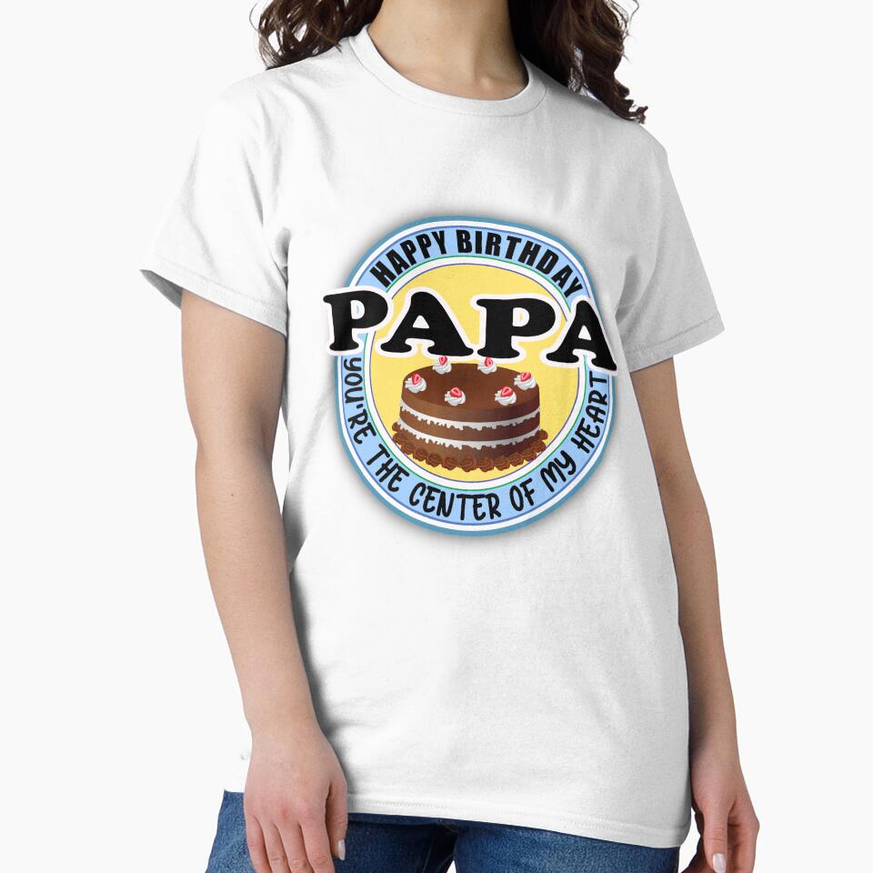 Happy Birthday Papa You're The Center Of My Heart by uta917 T-Shirts, Hoodie, Sweatshirt | BlankRebels.com (Image 2)