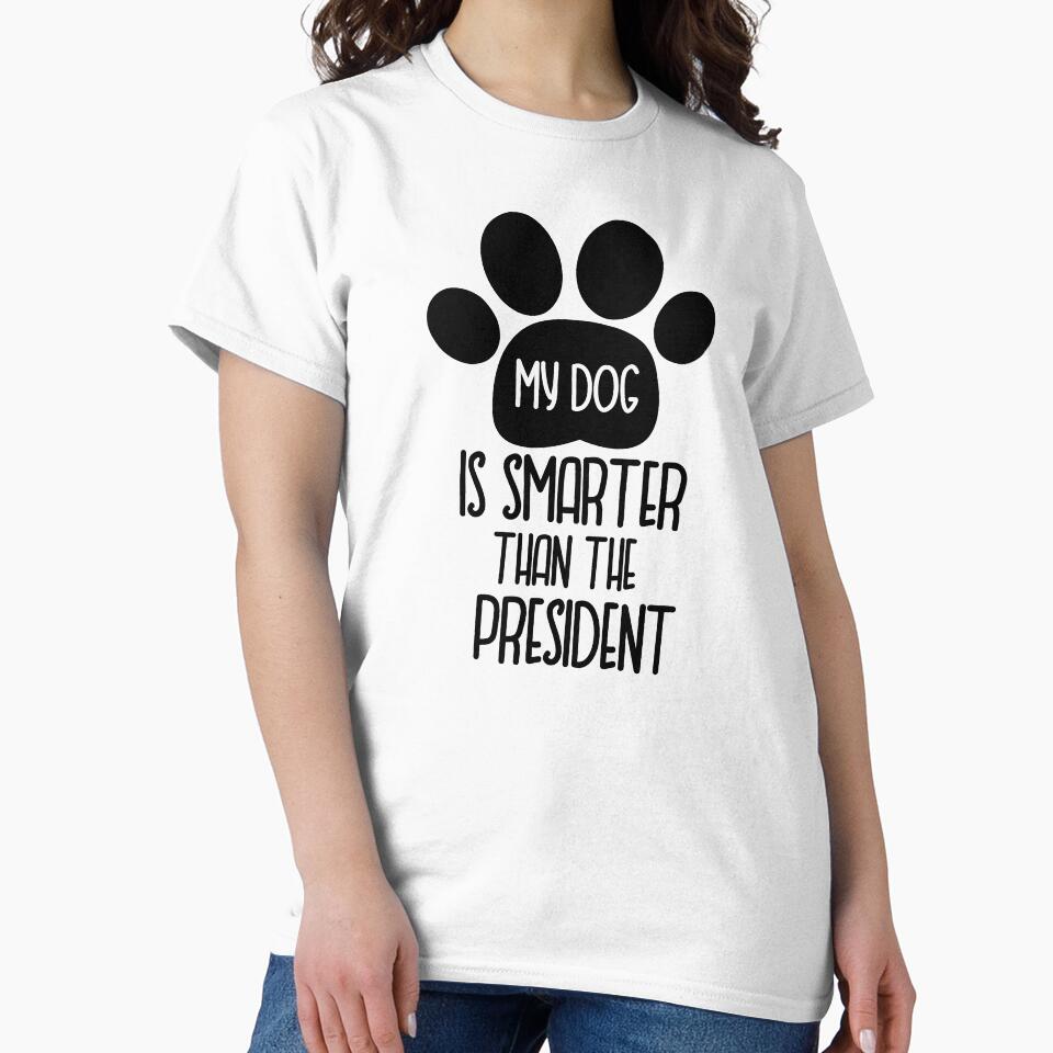 My Dog is Smarter Than The President by YAnna9 T-Shirts, Hoodie, Sweatshirt | BlankRebels.com (Image 2)