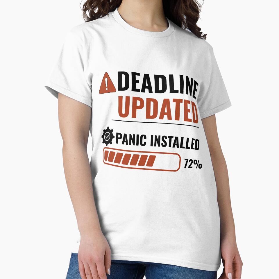 Deadline Updated Panic Installed Funny Office Humor T-Shirt by DirectiveOffice
