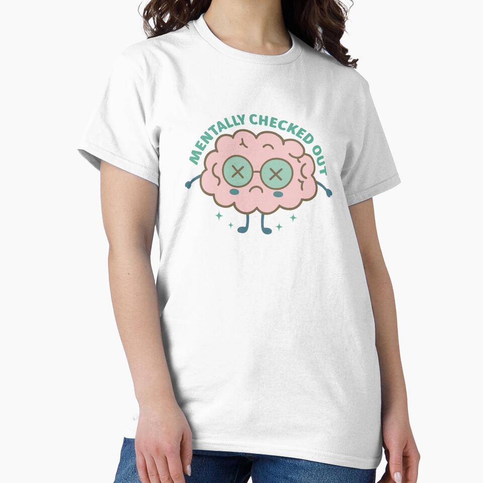 Mentally Checked Out – Relatable Mental Health Quote by artcultreone T-Shirts, Hoodie, Sweatshirt | BlankRebels.com (Image 2)