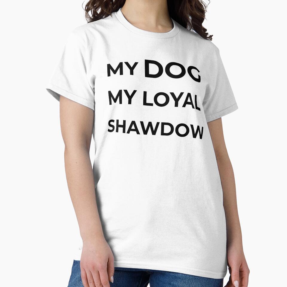 MY DOG MY LOYAL SHAWDOW by FWAHAB T-Shirts, Hoodie, Sweatshirt | BlankRebels.com (Image 2)