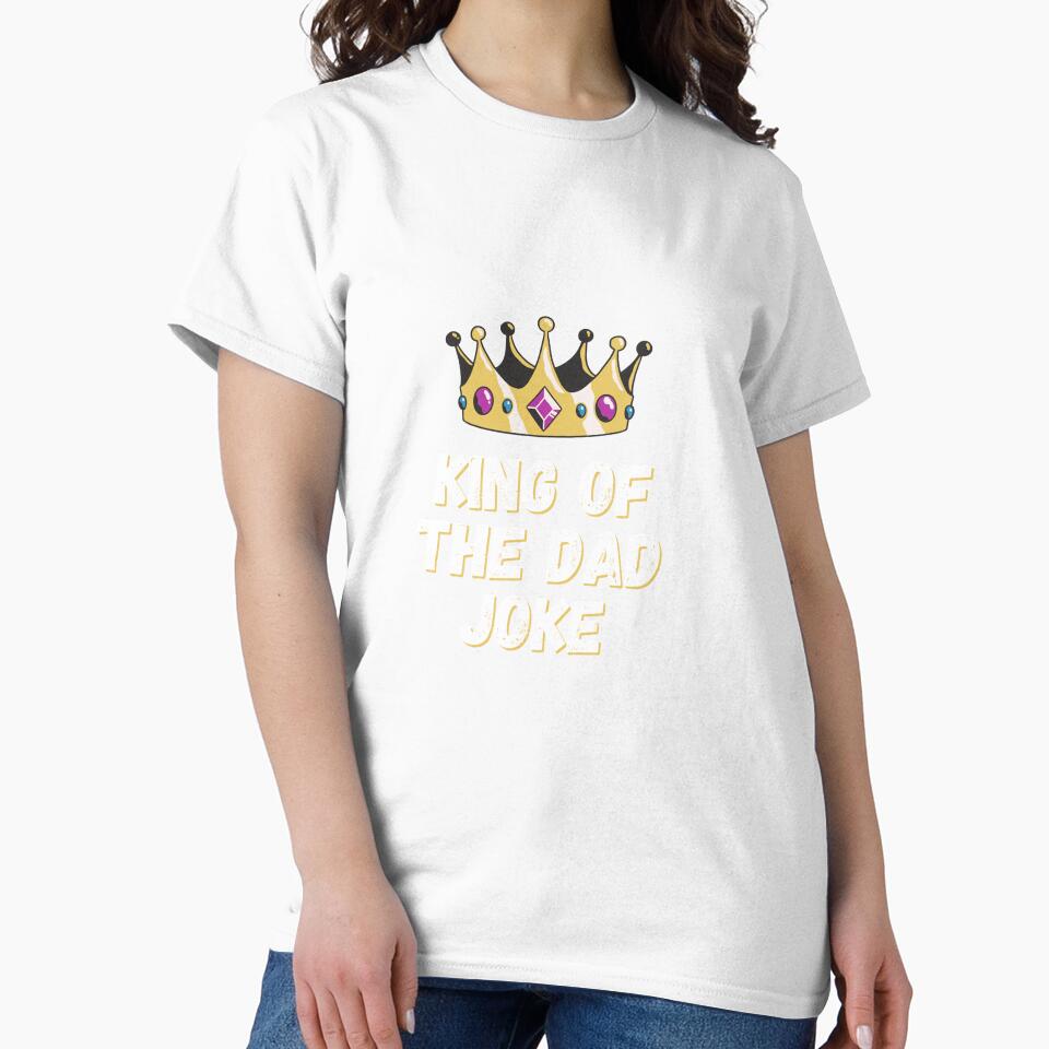 King of the Dad Joke – Pun Royalty Shirt for Fathers by DAD TEES