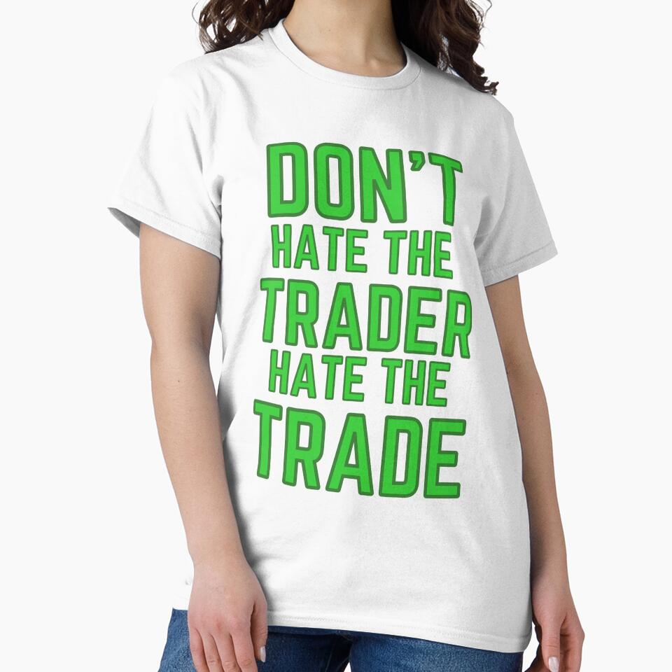 DON'T HATE THE TRADER HATE THE TRADE - GREEN LETTERING by tradeculture143 T-Shirts, Hoodie, Sweatshirt (Image 2)