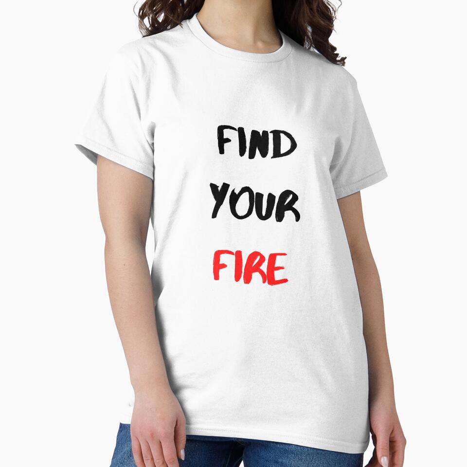 Motivational Quote And Inspirational Saying | Find Your Fire by Salman Hino T-Shirts, Hoodie, Sweatshirt (Image 2)