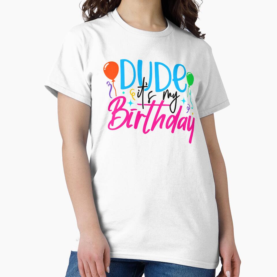 Dude it’s my birthday by purpleblobart T-Shirts, Hoodie, Sweatshirt | BlankRebels.com (Image 2)