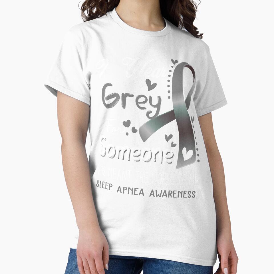 I Wear Grey For Someone SLEEP APNEA Awareness by Adropine