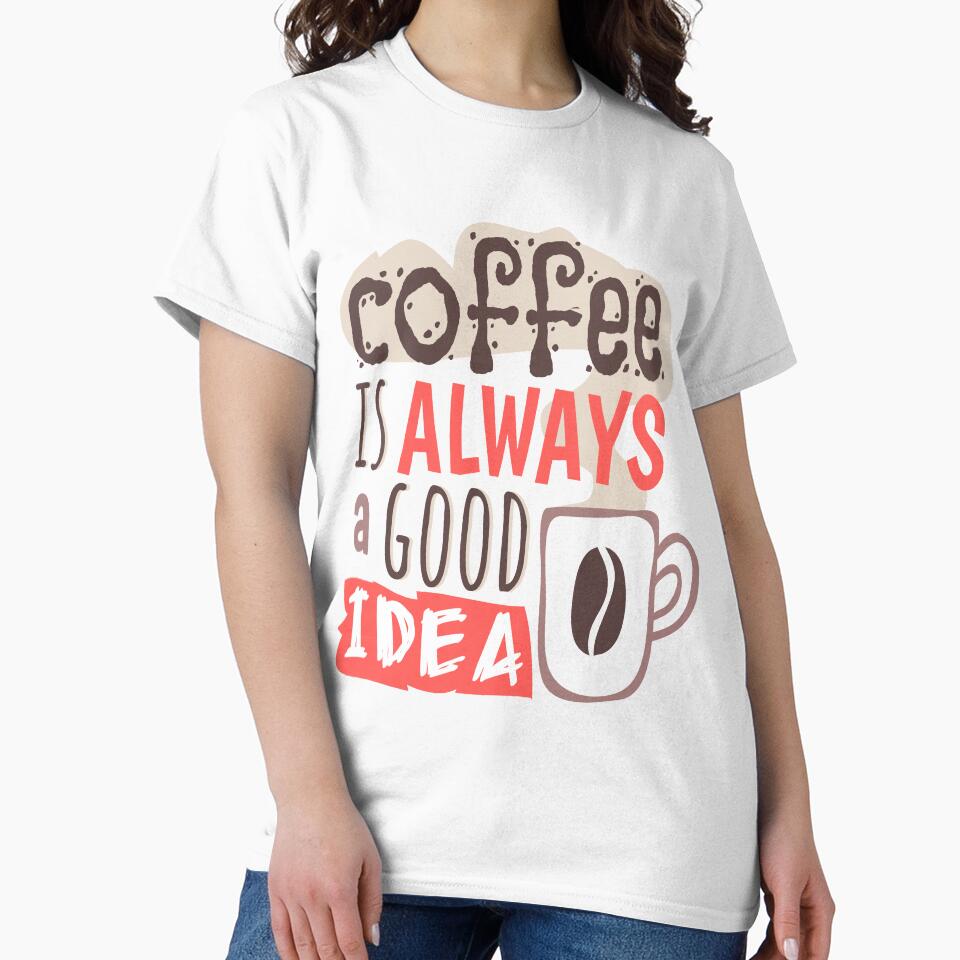 "Coffee Is Always A Good Idea" by Rozgani