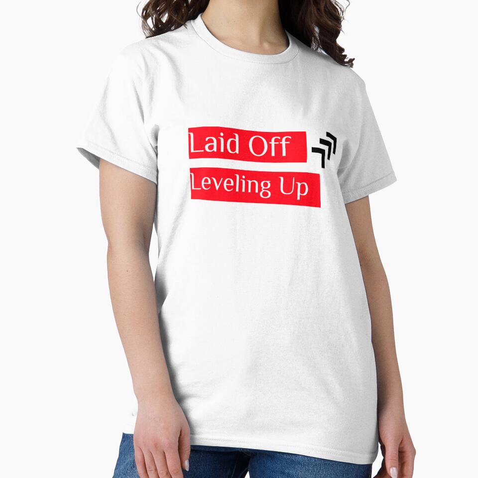 Laid Off Leveling Up Moments Like These T-Shirts, Hoodie, Sweatshirt