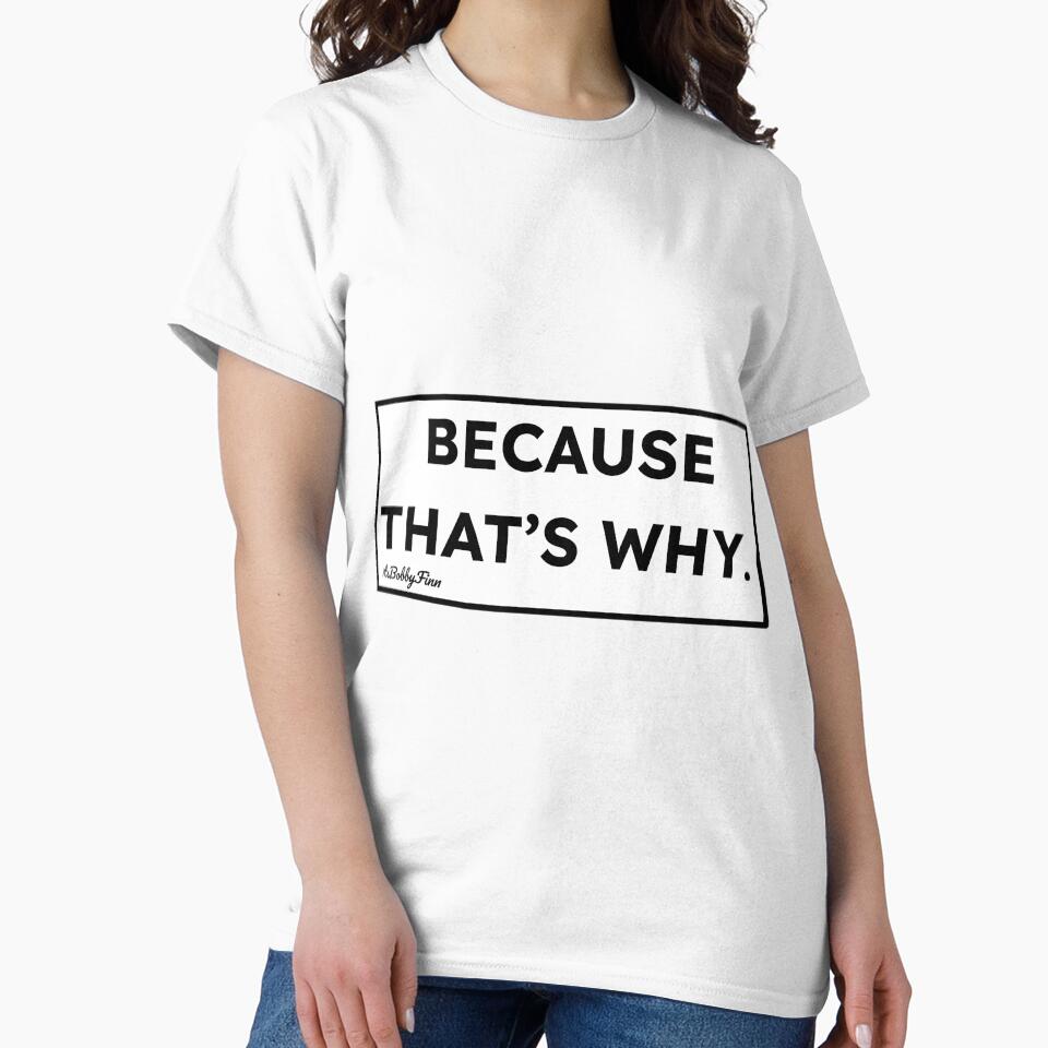 Because That’s Why by uuxkcrep41 T-Shirts, Hoodie, Sweatshirt | BlankRebels.com (Image 2)