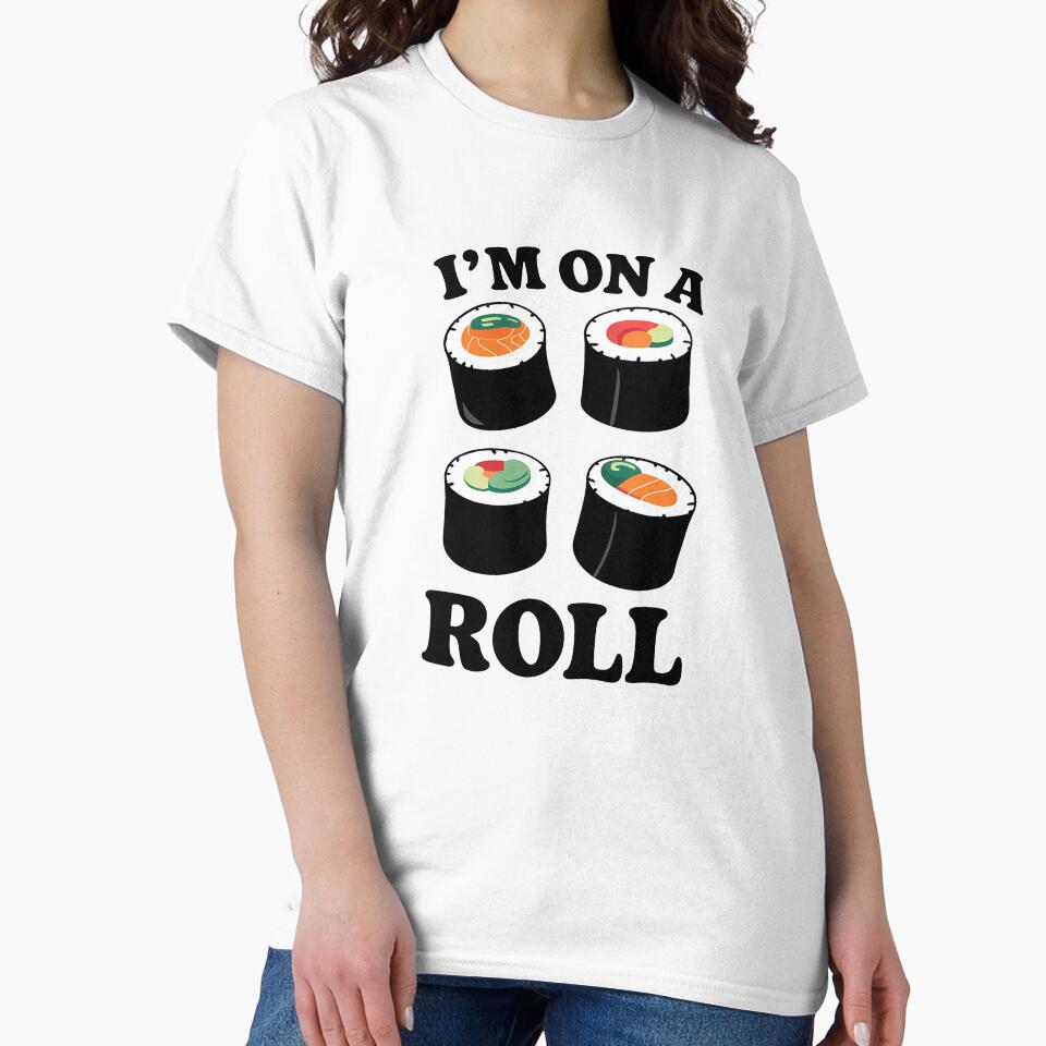 Sushi Quote On A Roll Foodie Pun by KD Merch T-Shirts, Hoodie, Sweatshirt | BlankRebels.com (Image 2)