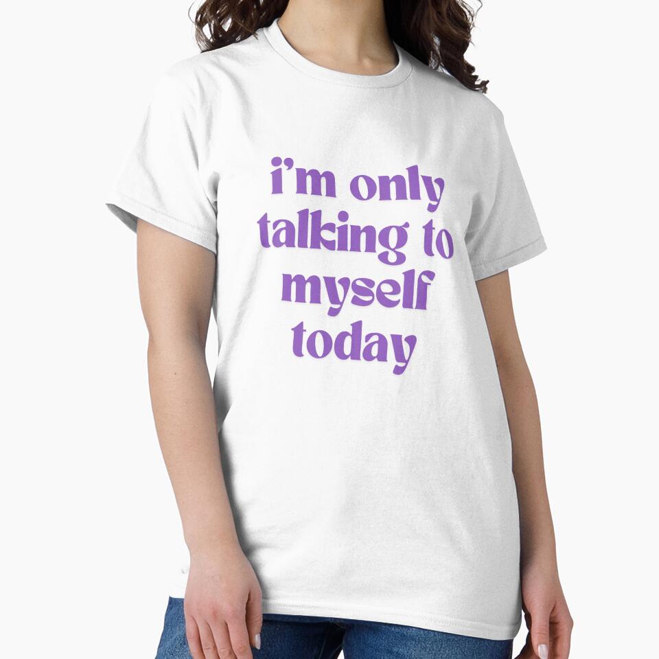 I'm Only Talking To Myself Today by Itsheartshop T-Shirts, Hoodie, Sweatshirt | BlankRebels.com (Image 2)