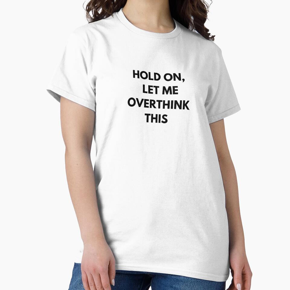 Hold on, let me overthink this by Delilust T-Shirts, Hoodie, Sweatshirt | BlankRebels.com (Image 2)