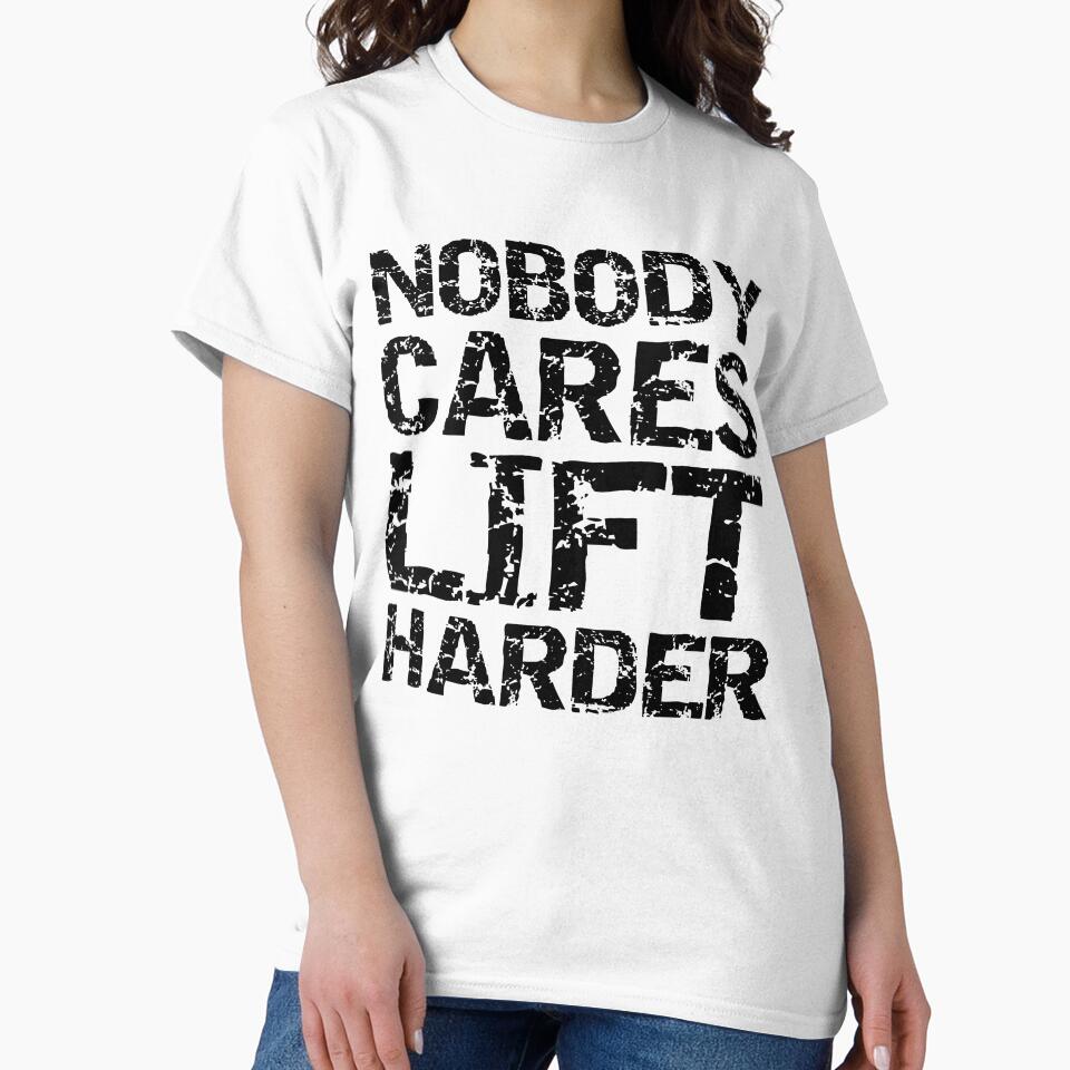 Funny Nobody Cares Lift Harder Funny Workout Quote by TNDesignStudio T-Shirts, Hoodie, Sweatshirt | BlankRebels.com (Image 2)