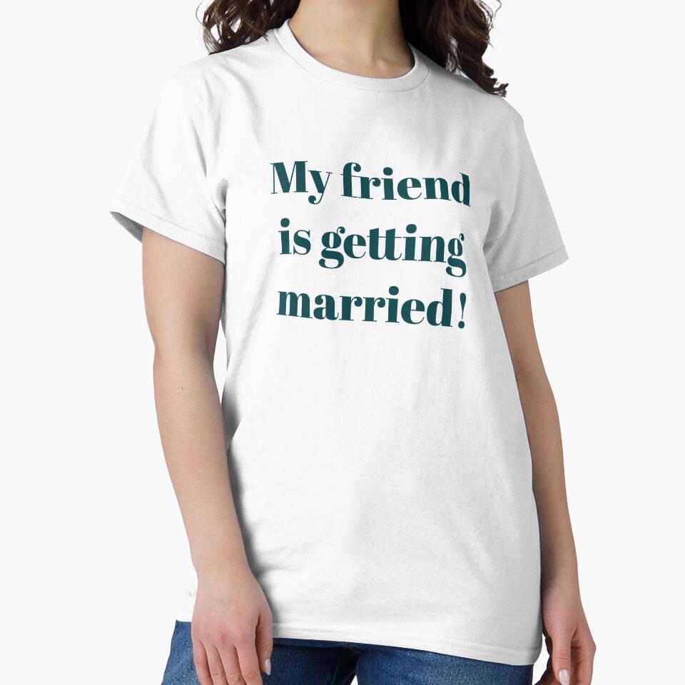 MY FRIEND IS GETTING MARRIED! by Laura_S _13 T-Shirts, Hoodie, Sweatshirt | BlankRebels.com (Image 2)