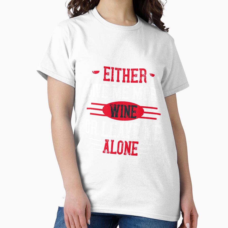 Either Give Me More Wine Or Leave Me Alone by GoodVibeDesign
