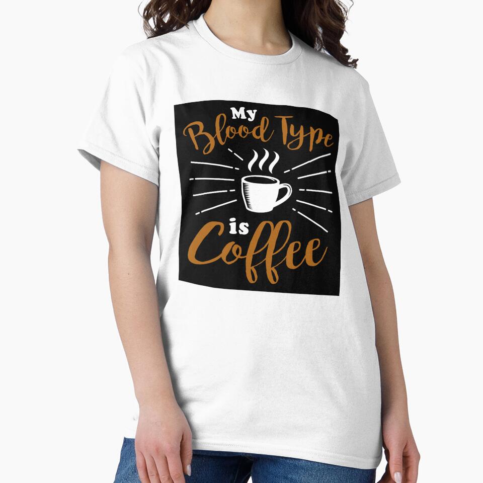 Coffee Lovers Shirt My Blood Type Is Coffee T-Shirts, Hoodie, Sweatshirt