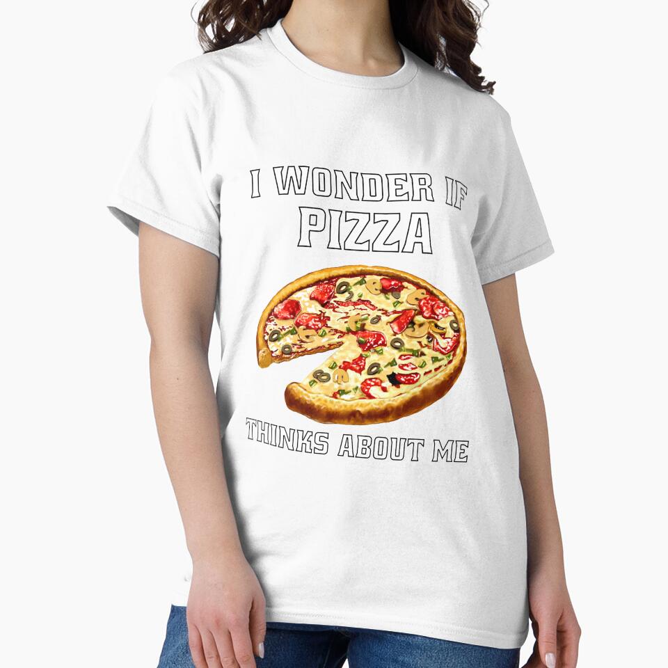 Funny Sarcastic Pizza Humor I Wonder If Pizza Thinks About Me. by fantasticdesign