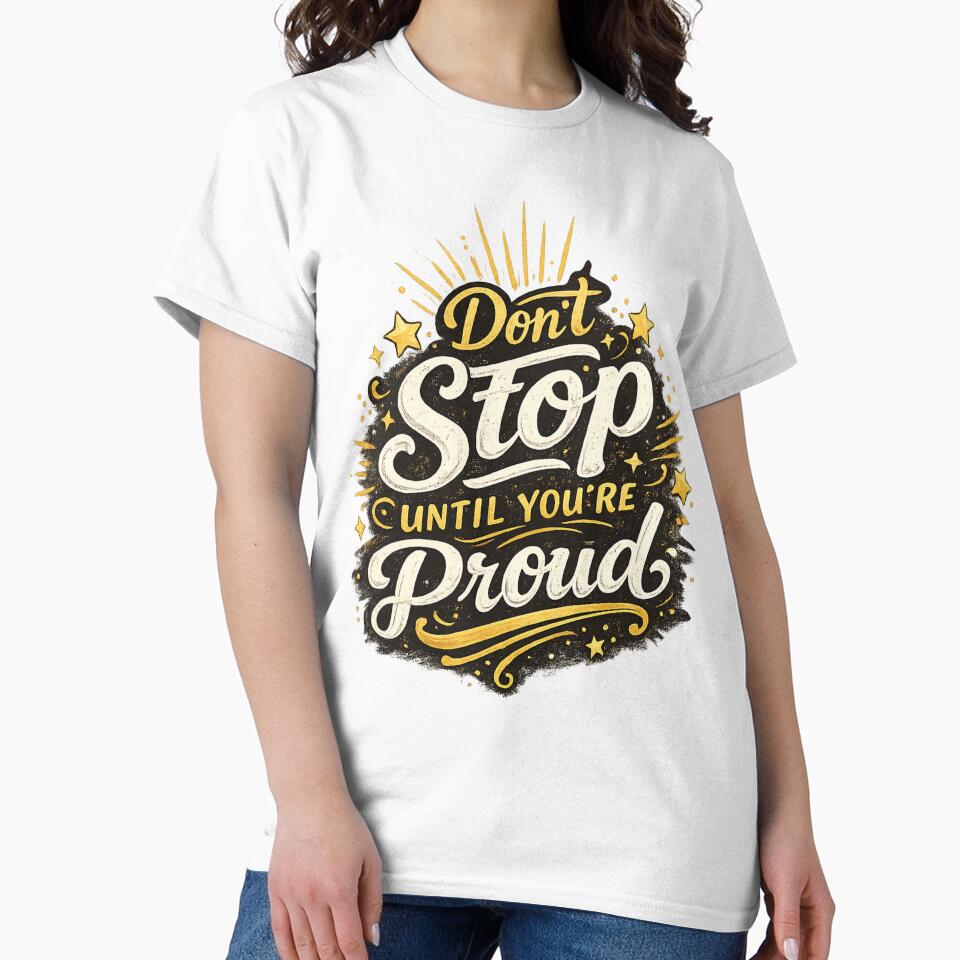 Don’t Stop Until You’re Proud by ProDesigns-KM T-Shirts, Hoodie, Sweatshirt | BlankRebels.com (Image 2)