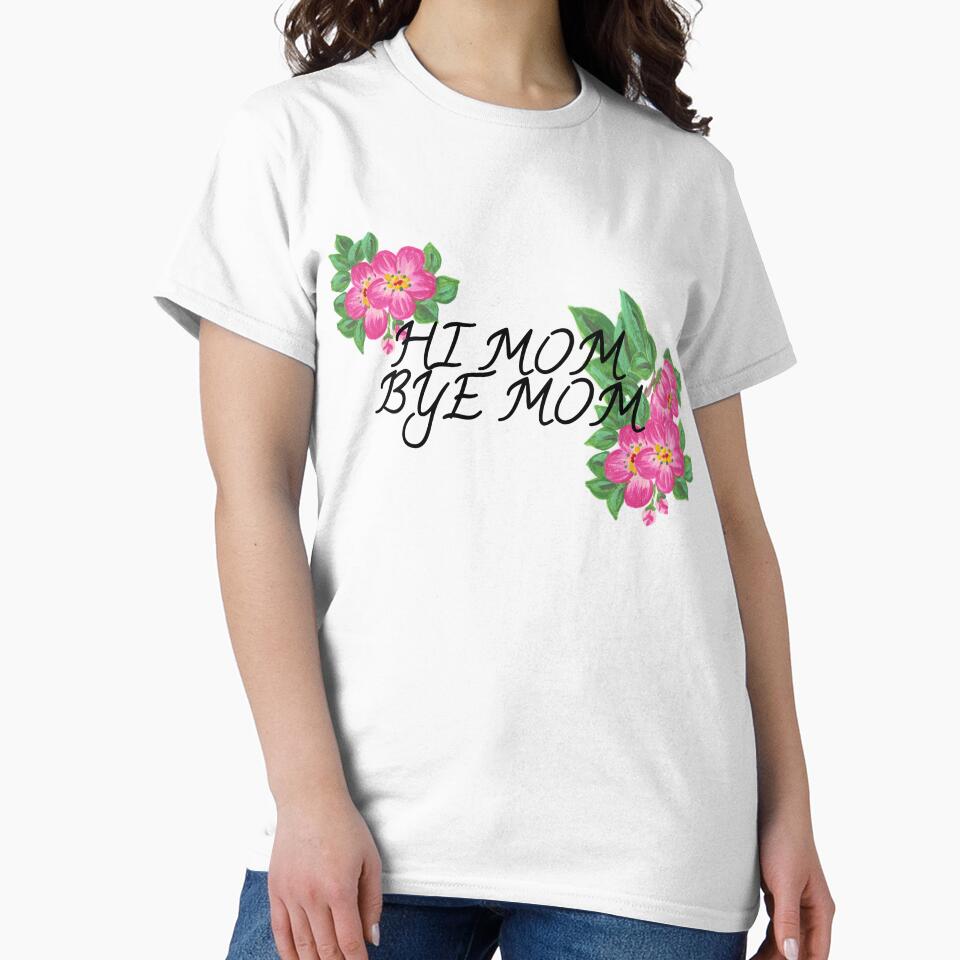 hi mom bye mom by Elyora T-Shirts, Hoodie, Sweatshirt | BlankRebels.com (Image 2)