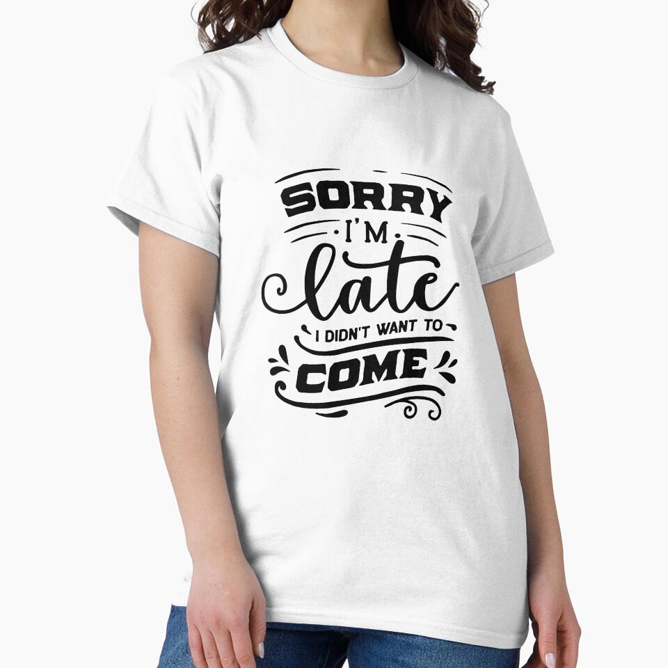 Sorry I'm Late, I didn't want to come| Funny quotes, gifts for coworkers, bff, men and women by cookiemasterpj... (Image 2)