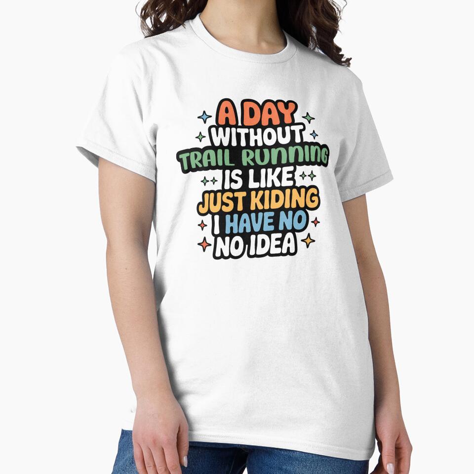 A Day Without Trail Running Is Like Just Kidding - Cool & Funny Trail Running Lover by Watsonarts T-Shirts,... (Image 2)