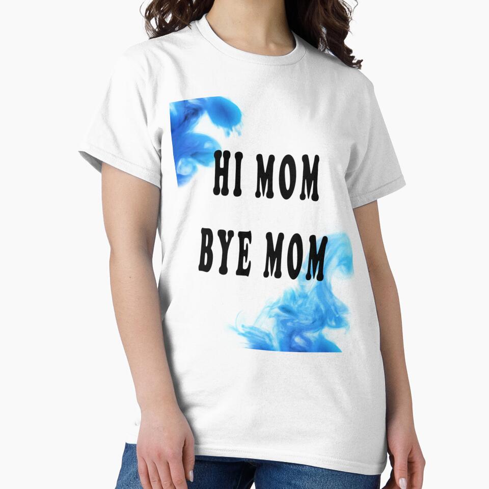 Hi Mom Bye Mom by MammClothingg T-Shirts, Hoodie, Sweatshirt | BlankRebels.com (Image 2)