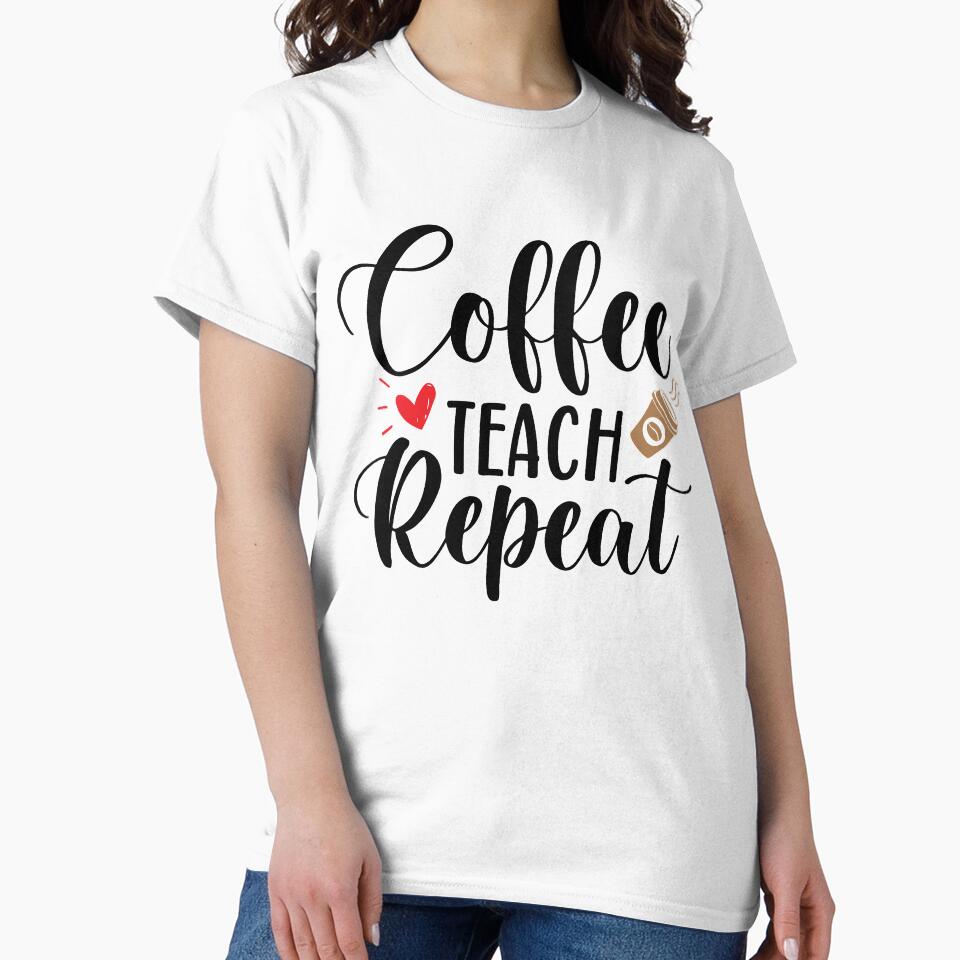 Coffee Teach Repeat Funny Teacher Quote With Heart And Coffee by Briekel T-Shirts, Hoodie, Sweatshirt (Image 2)