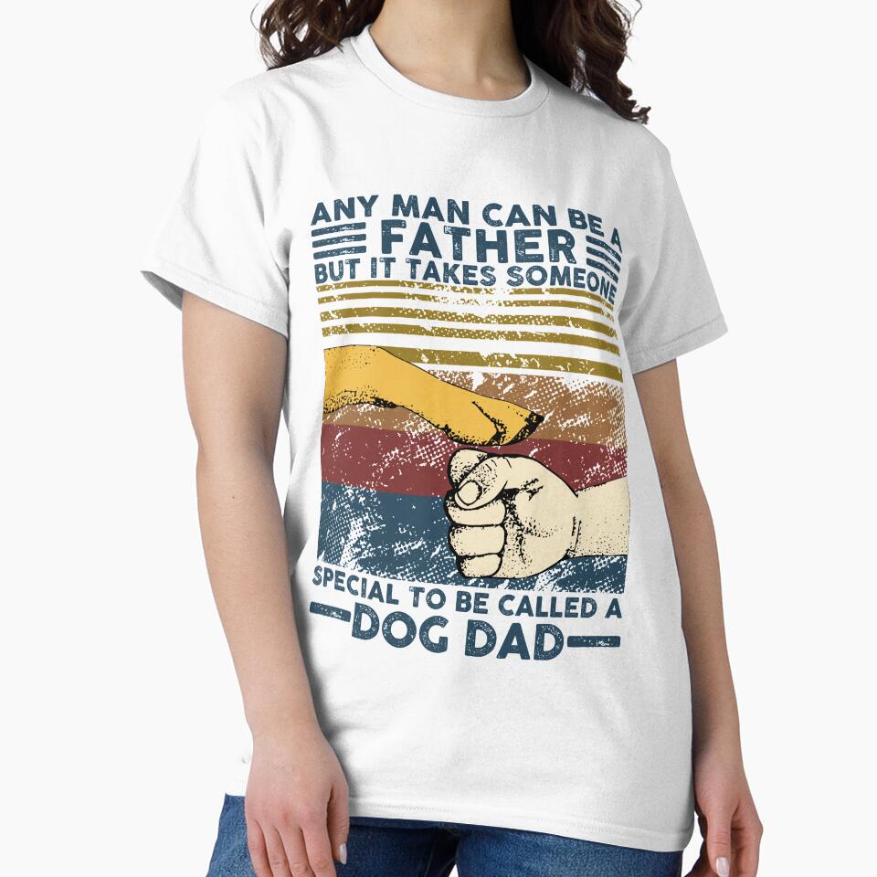 Any Man Can Be A Father Someone Special To Be Called A Dog Dad by DennisVon T-Shirts, Hoodie, Sweatshirt (Image 2)