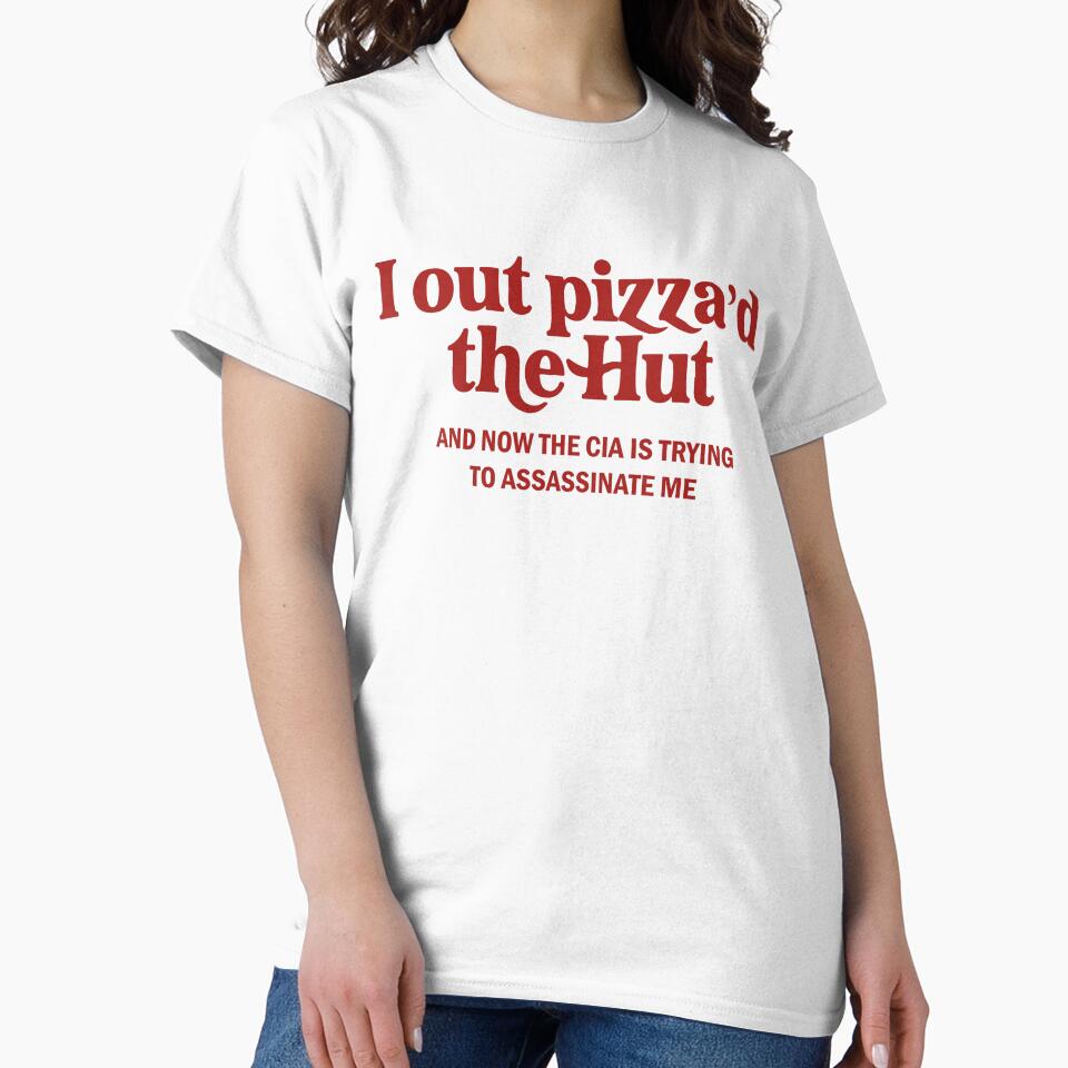 I Out Pizza'd The Hut And Now The Cia Trying To Assassinate Me by Darling Shop