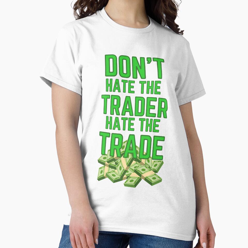 DON'T HATE THE TRADER HATE THE TRADE - MONEY by tradeculture143 T-Shirts, Hoodie, Sweatshirt | BlankRebels.com (Image 2)