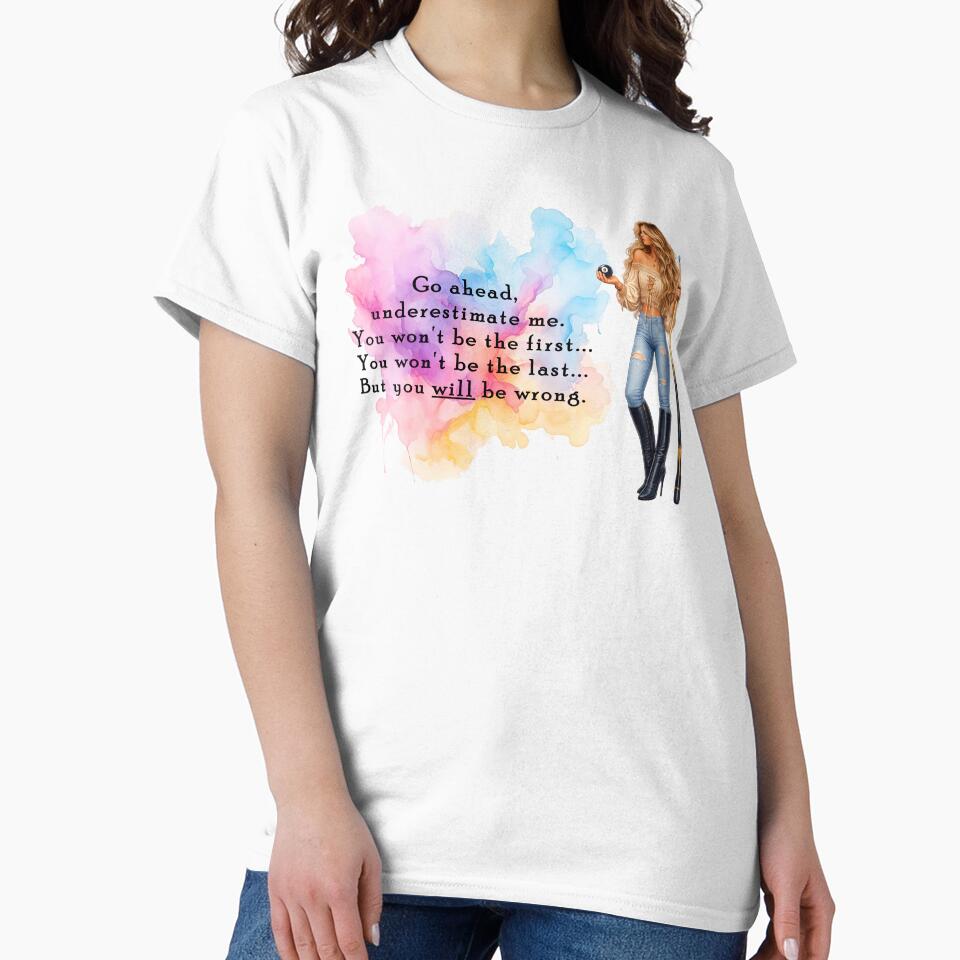 You Will Be Wrong T-Shirts, Hoodie, Sweatshirt