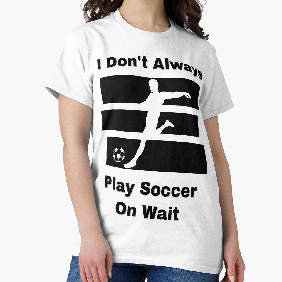 I Don’t Always Play Soccer by Zakrytos ★★★★★