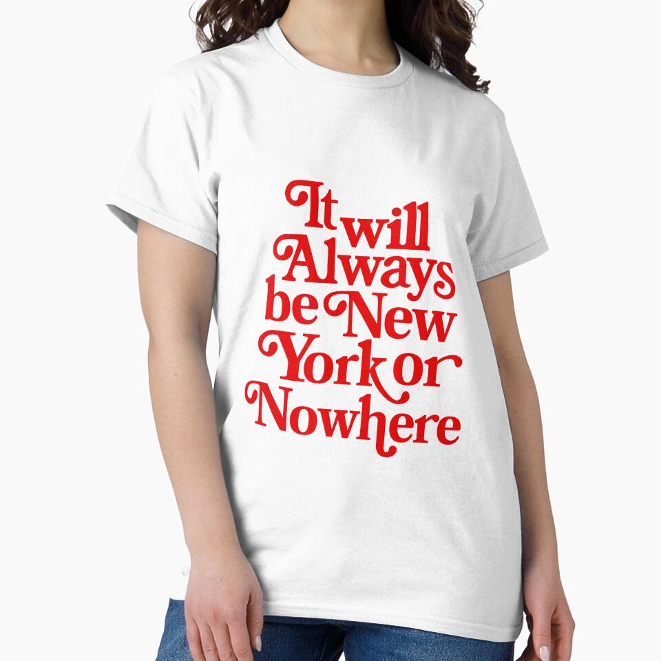 Will Always Be New York Nowhere T-Shirts, Hoodie, Sweatshirt