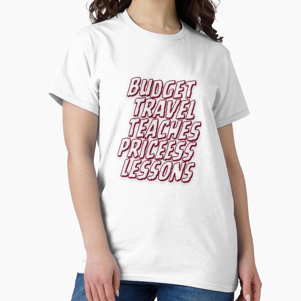 Budget Travel Teaches Priceless Lessons T-Shirts, Hoodie, Sweatshirt