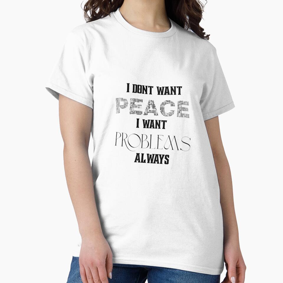 I don't want peace i want problem's always meme by Yuhera T-Shirts, Hoodie, Sweatshirt | BlankRebels.com (Image 2)