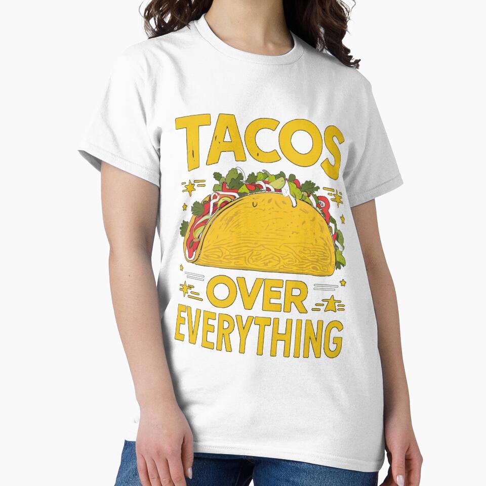 Tacos Over Everything Tee by Kuczyn