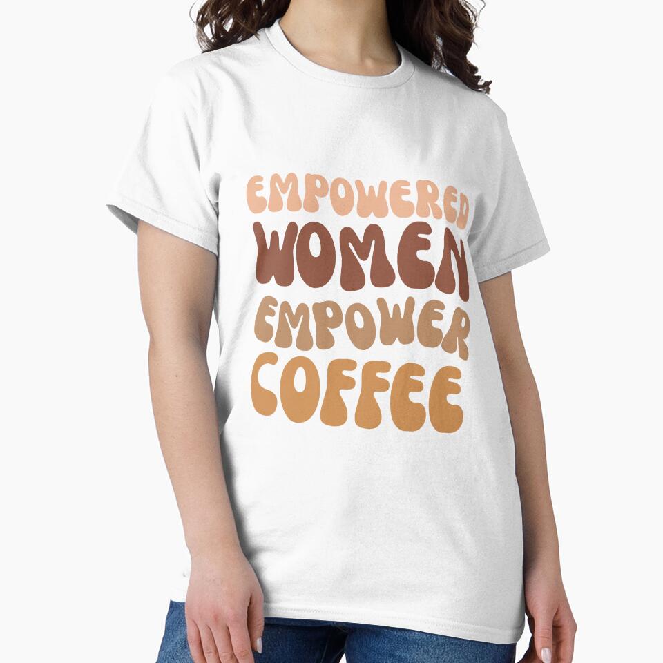 Empowered women Empower coffee by SaikMarchandise T-Shirts, Hoodie, Sweatshirt | BlankRebels.com (Image 2)