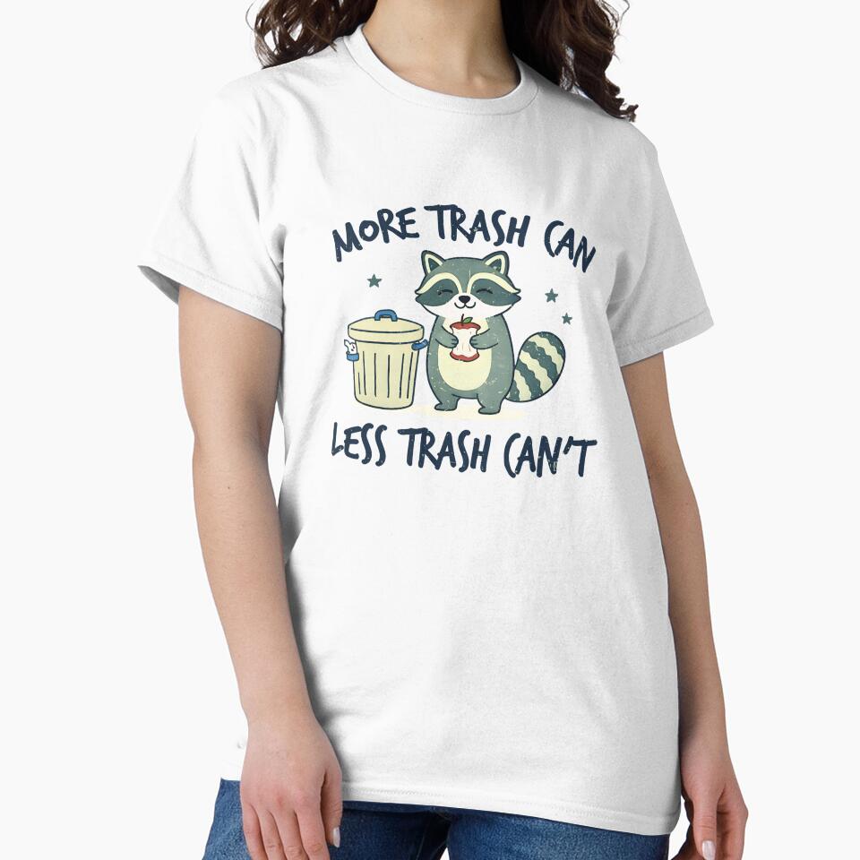 More Trash Can Less Trash Can't Cute Raccoon by HowToCanadian T-Shirts, Hoodie, Sweatshirt | BlankRebels.com (Image 2)