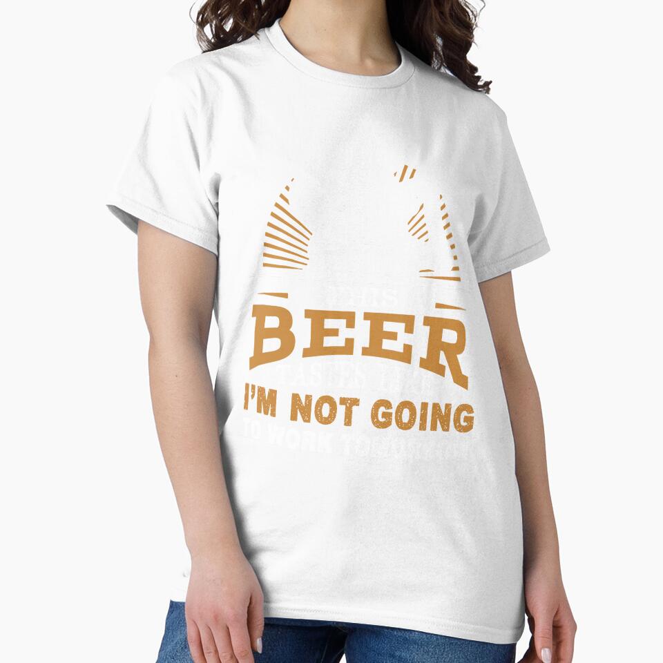 This Beer Tastes Like I'm Not Going To Work Tomorrow by UnknownArtistt